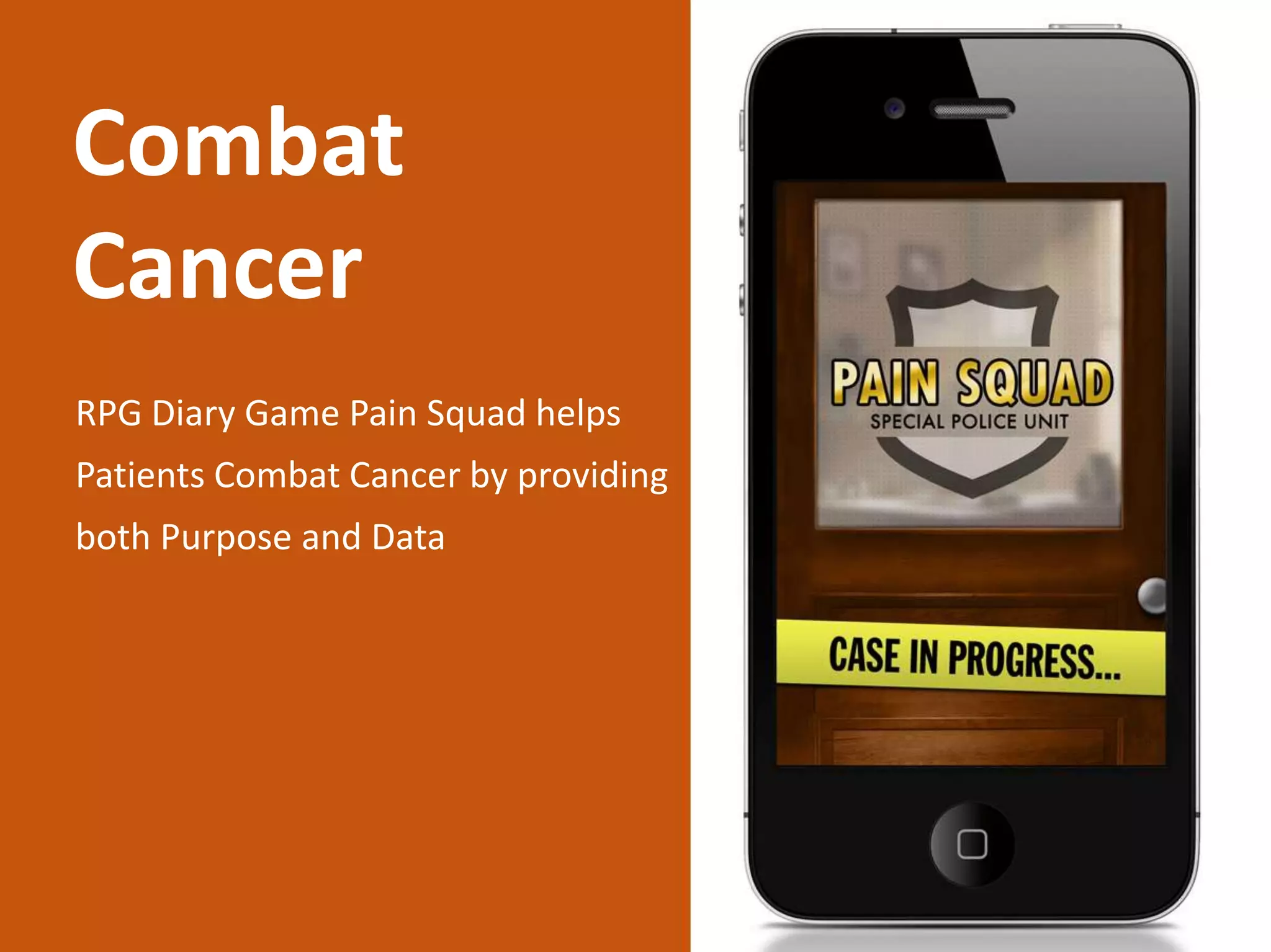 RPG Diary Game Pain Squad helps
Patients Combat Cancer by providing
both Purpose and Data
Combat
Cancer
 