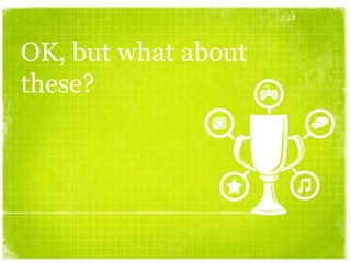 OK, but what about
these?
 