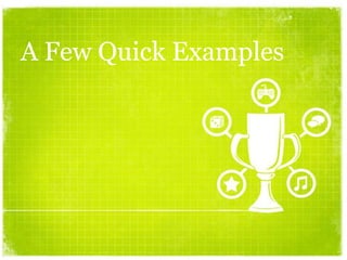 A Few Quick Examples
 