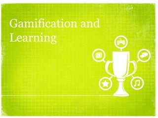 Gamification and
Learning
 
