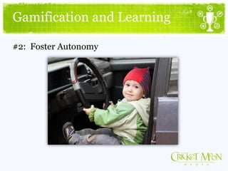 Gamification and Learning
#2: Foster Autonomy
 