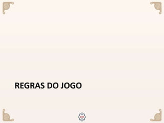 REGRAS DO JOGO
 