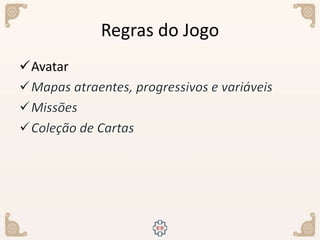 Regras do Jogo
Avatar
 