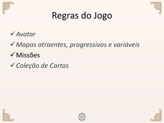 Regras do Jogo
Missões
 