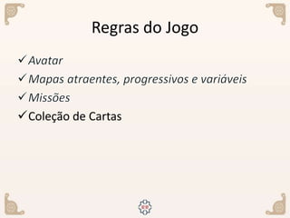 Regras do Jogo
Coleção de Cartas
 