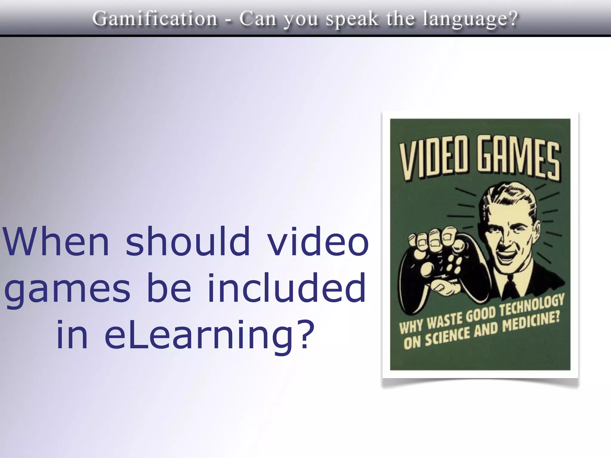 When should video
games be included
  in eLearning?
 