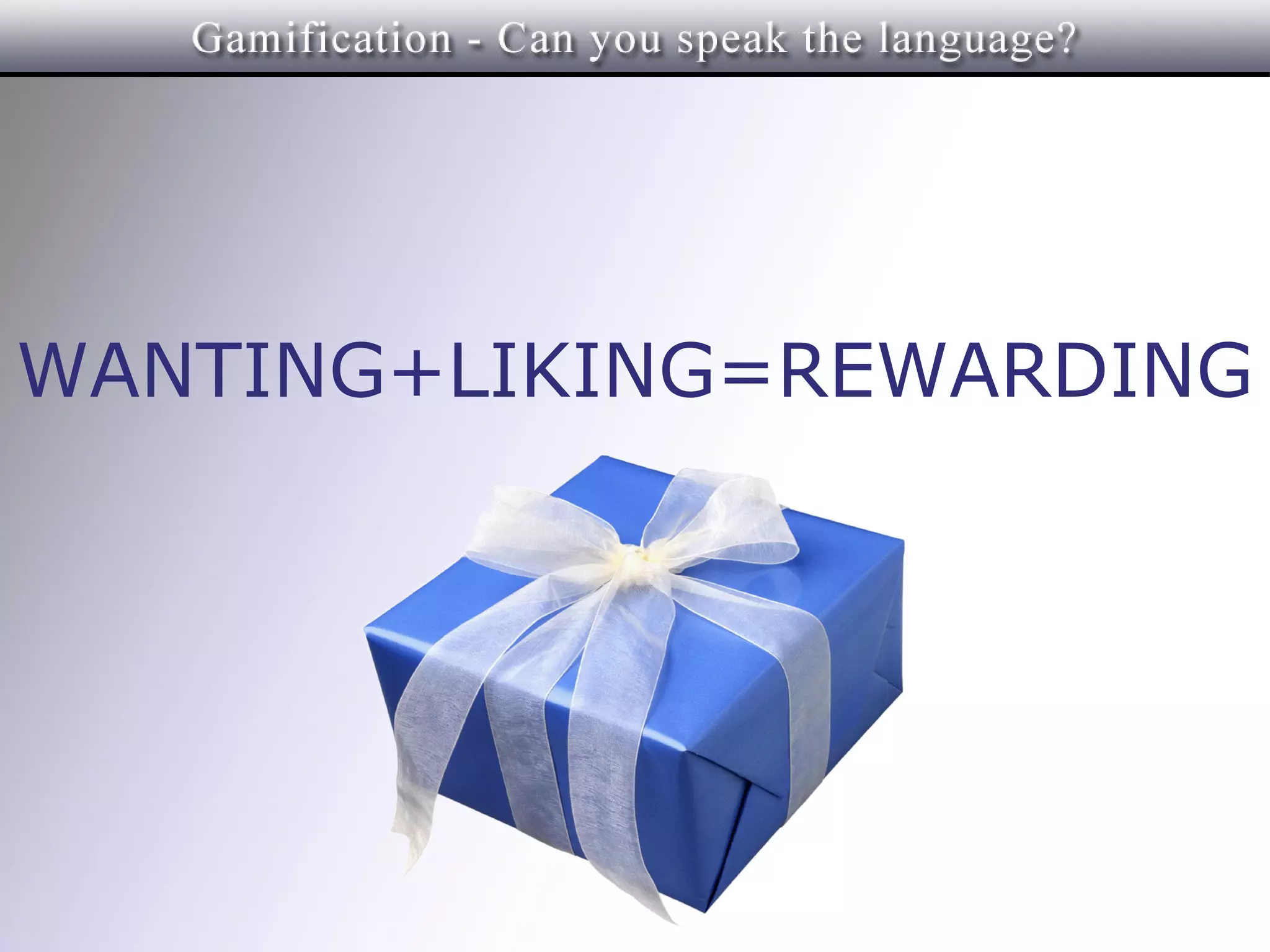 WANTING+LIKING=REWARDING
 