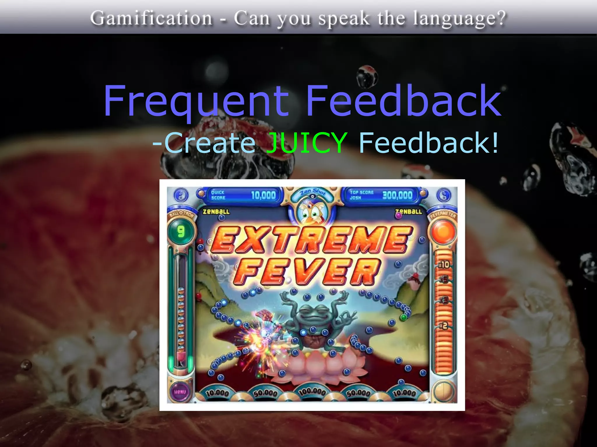 Frequent Feedback
  -Create JUICY Feedback!
 