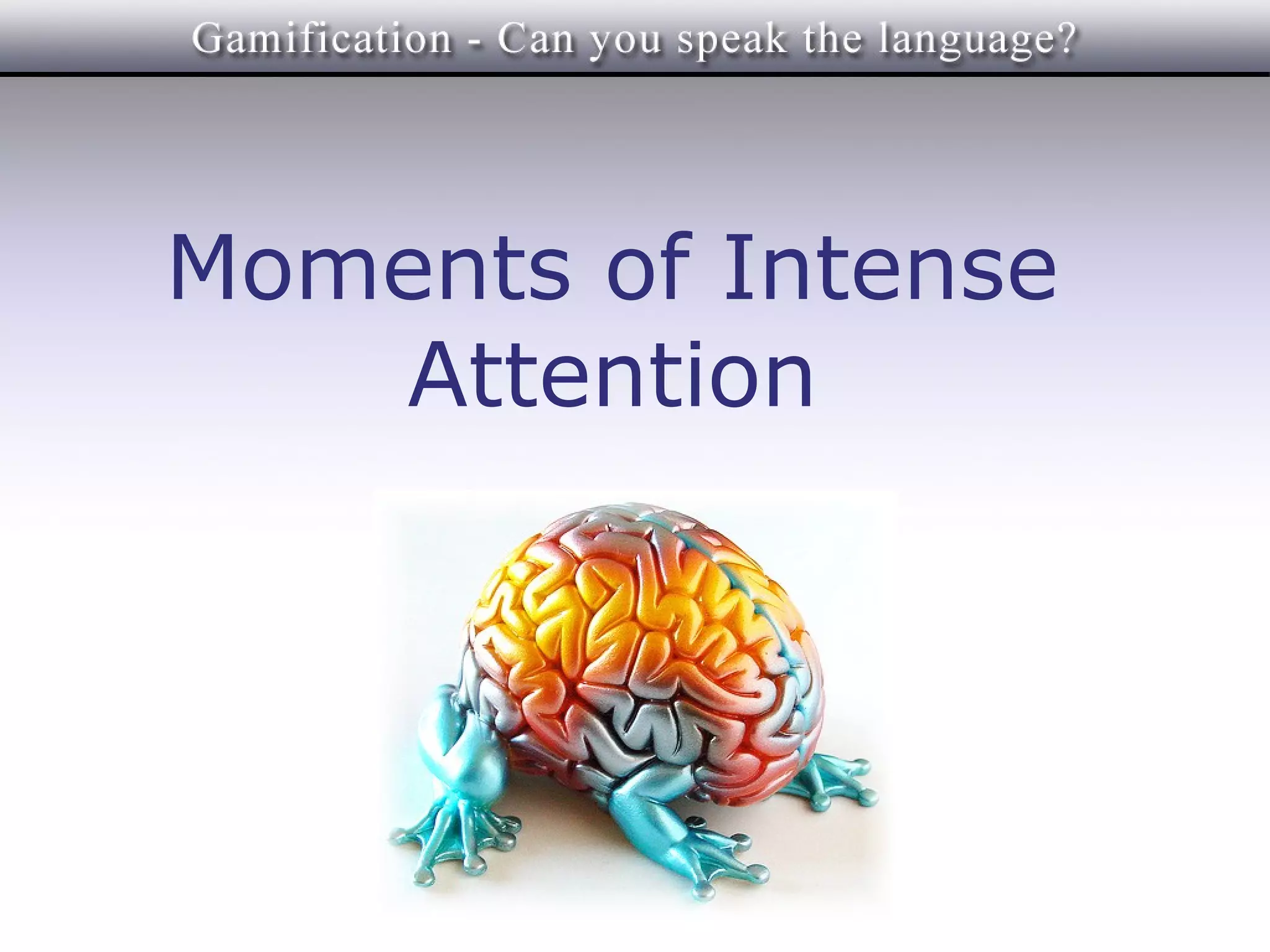 Moments of Intense
   Attention
 