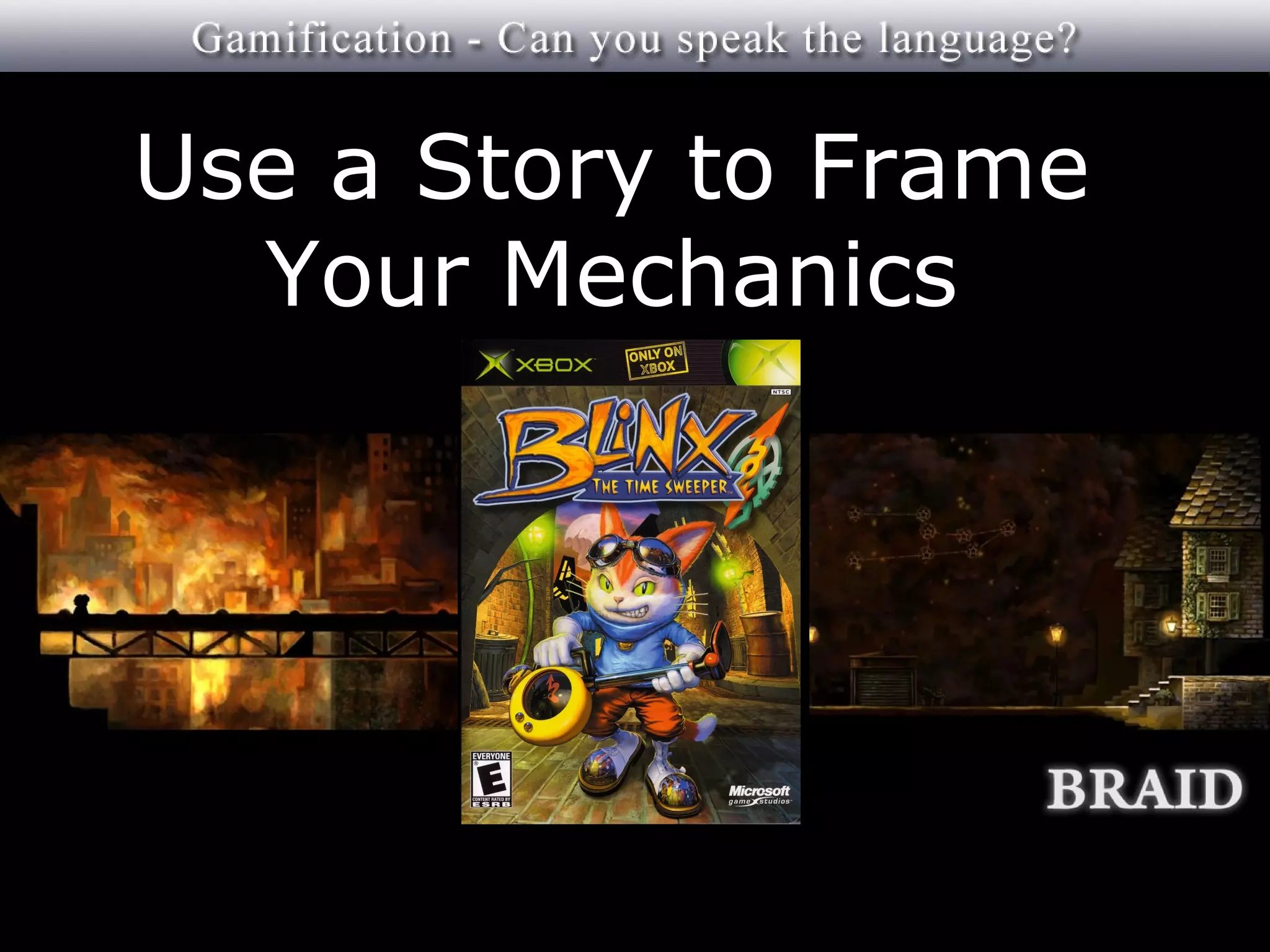 Use a Story to Frame
  Your Mechanics
 
