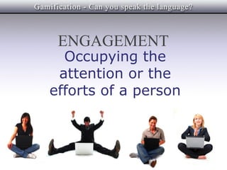 ENGAGEMENT
  Occupying the
 attention or the
efforts of a person
 