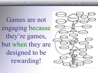 Games are not
engaging because
 they’re games,
but when they are
 designed to be
   rewarding!
 