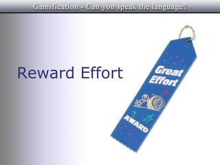 Reward Effort
 