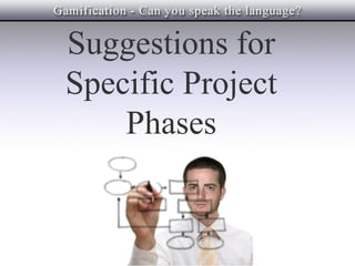 Suggestions for
Specific Project
    Phases
 