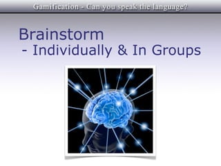 Brainstorm
- Individually & In Groups
 
