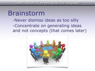 Brainstorm
 -Never dismiss ideas as too silly
 -Concentrate on generating ideas
 and not concepts (that comes later)
 