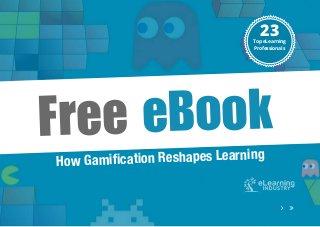 Free eBook
How Gamification Reshapes Learning
23Top eLearning
Professionals
 