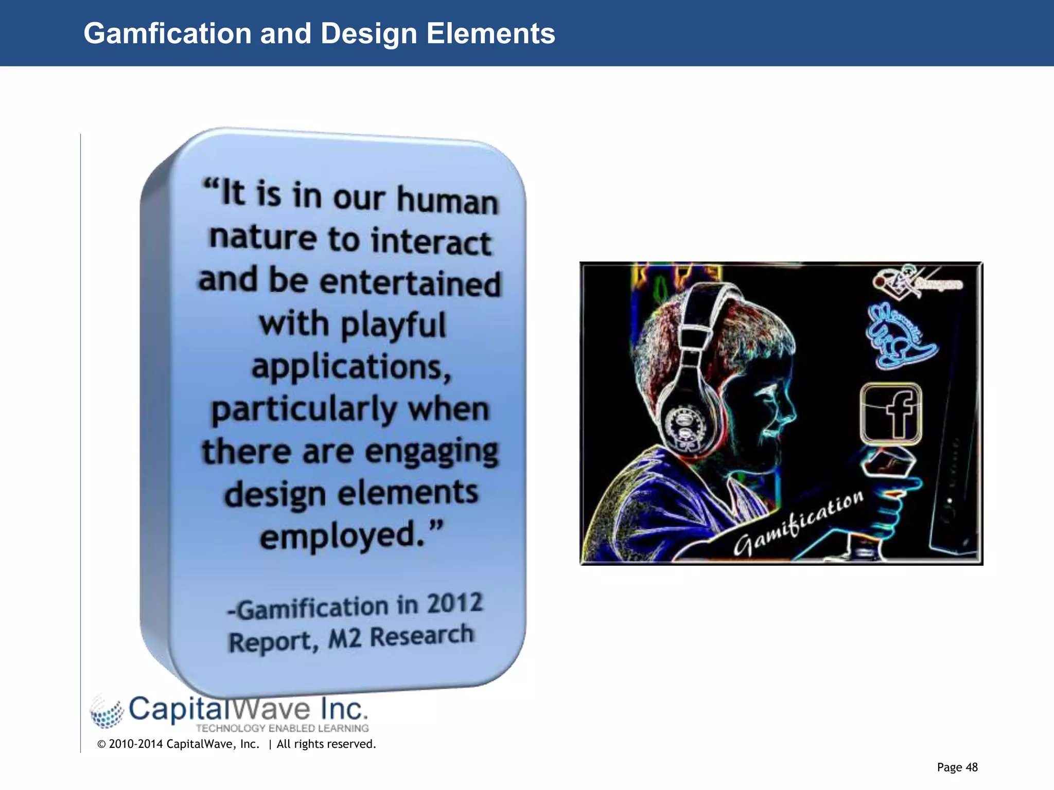 Page 48
© 2010-2014 CapitalWave, Inc. | All rights reserved.
Gamfication and Design Elements
 