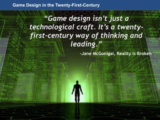 Page 44
© 2010-2014 CapitalWave, Inc. | All rights reserved.
Game Design in the Twenty-First-Century
“Game design isn’t just a
technological craft. It’s a twenty-
first-century way of thinking and
leading.”
-Jane McGonigal, Reality is Broken
 