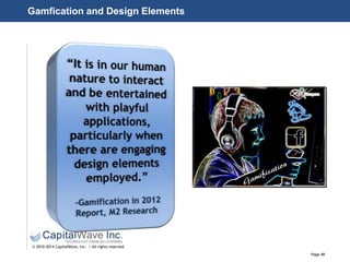 Page 48
© 2010-2014 CapitalWave, Inc. | All rights reserved.
Gamfication and Design Elements
 