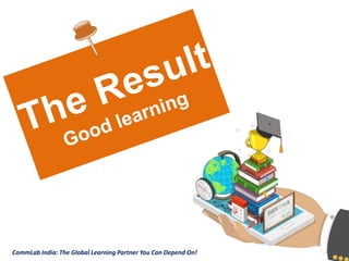 CommLab India: The Global Learning Partner You Can Depend On!
CommLab India: The Global Learning Partner You Can Depend On!
 