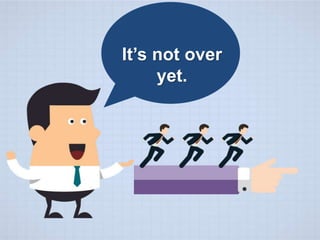 It’s not over
yet.
 