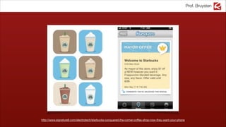 Prof. Bruysten
http://www.signature9.com/electrotech/starbucks-conquered-the-corner-coffee-shop-now-they-want-your-phone
 