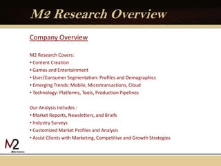 M2 Research Overview<br />Company Overview  <br />M2 Research Covers:<br /><ul><li> Content Creation