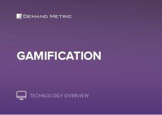 GAMIFICATION
TECHNOLOGY OVERVIEW
 