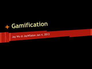 ification
Gam
2013
yWSalon Jan 4,
Jay Wu @ Ja

 