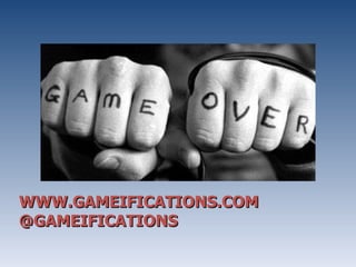 WWW.GAMEIFICATIONS.COM @GAMEIFICATIONS 