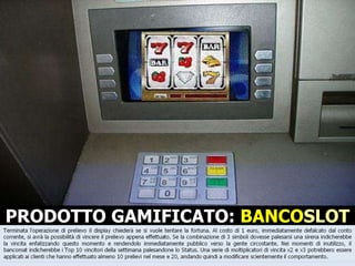 PRODOTTO GAMIFICATO:  BANCO SLOT 