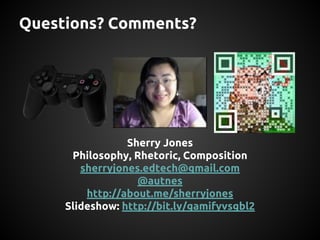 Questions? Comments?

Sherry Jones
Philosophy, Rhetoric, Composition
sherryjones.edtech@gmail.com
@autnes
http://about.me/...