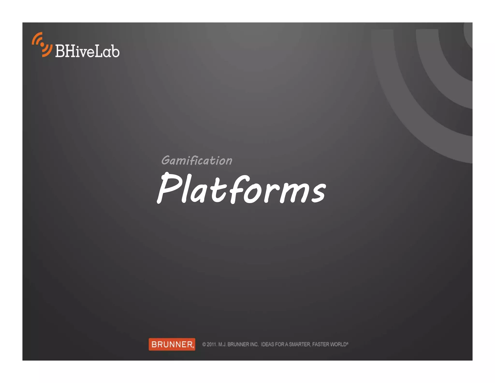 Gamification


Platforms
 
