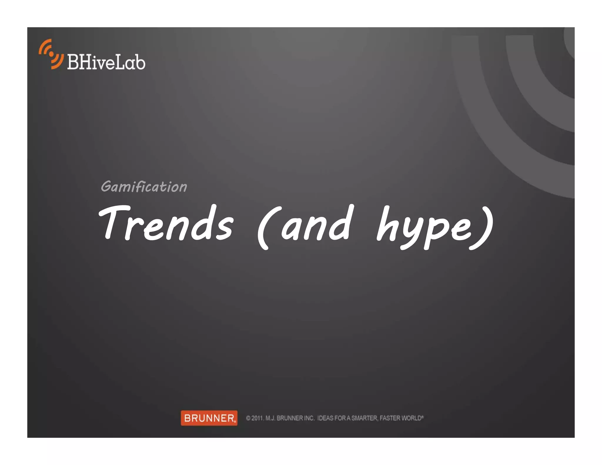 Gamification


Trends (and hype)
 