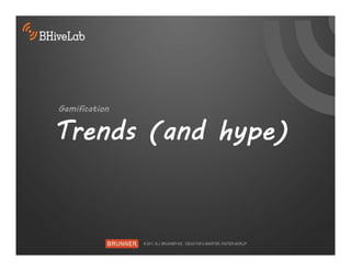 Gamification


Trends (and hype)
 