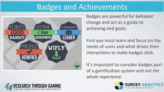 Badges	
  and	
  Achievements
Badges	
  are	
  powerful	
  for	
  behavior	
  
change	
  and	
  act	
  as	
  a	
  guide	
 ...