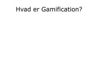 Hvad er Gamification?
 