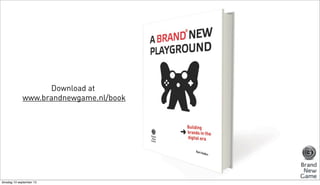 Download at
www.brandnewgame.nl/book

dinsdag 10 september 13

 