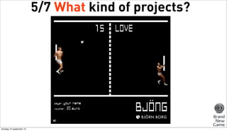 5/7 What kind of projects?

dinsdag 10 september 13

 