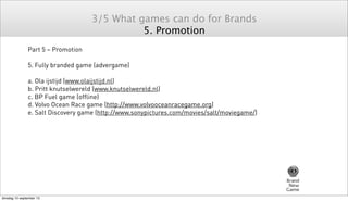 3/5 What games can do for Brands
5. Promotion
Part 5 – Promotion
5. Fully branded game (advergame)
a. Ola ijstijd (www.ola...