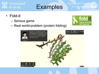 Examples
• Fold-it
– Serious game
– Real world-problem (protein folding)
 