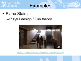 Examples
• Piano Stairs
–Playful design / Fun theory
https://www.youtube.com/watch?v=2lXh2n0aPyw
 