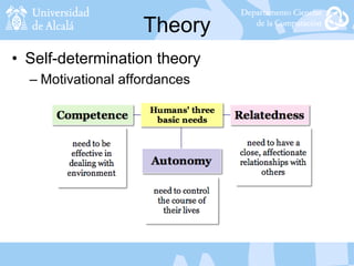 Theory
• Self-determination theory
– Motivational affordances
 