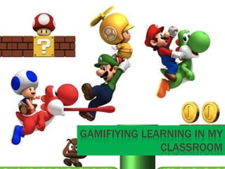 Gamifiying learning in my classroom 