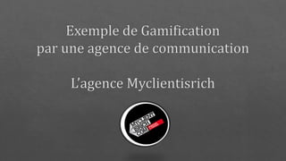 Gamification par l agence Myclientisrich