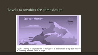 Levels to consider for game design 
 