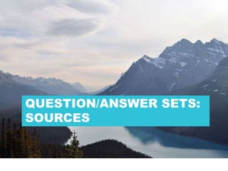 29
QUESTION/ANSWER SETS:
SOURCES
 