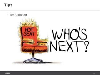 60
Tips
• Test-teach-test
 