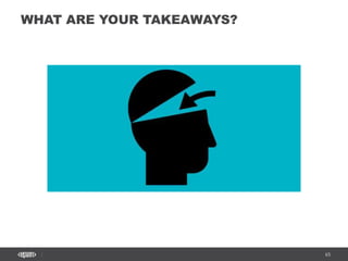 65
WHAT ARE YOUR TAKEAWAYS?
 
